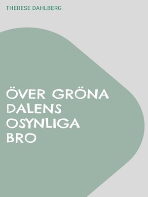 cover image of Över gröna dalens osynliga bro